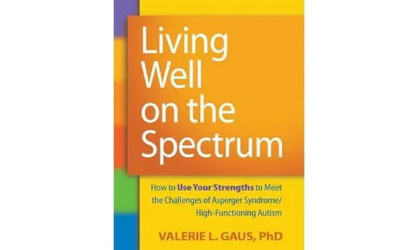 Living Well on the Spectrum by Valerie L. Gaus
